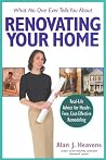 What No One Ever Tells You About Renovating Your Home: Real-Life Advice for Hassle-Free, Cost-Effective Remodeling What No One Ever Tells You About Renovating Your Home: Real-Life Advice for Hassle-Free, Cost-Effective Remodeling