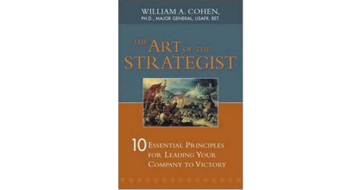 The Art of the Strategist 10 Essential Principles for Leading Your