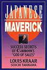 Japanese Maverick: Success Secrets of Canon's ``God of Sales" Japanese Maverick: Success Secrets of Canon's ``God of Sales"
