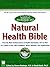Natural Health Bible: From the Most Trusted Source in Health Information, Here is Your A-Z Guide to Over 200 Herbs, Vitamins, and Supplements