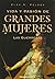 Vida Y Pasion De Grandes Mujeres / Life and Passion of Great Women: Las Guerreras / the Warriors (Spanish Edition)
