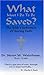 What Must I Do to Be Saved? The Bible's Definition of Saving ... by Steven Waterhouse