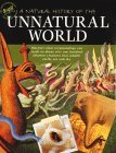 A Natural History of the Unnatural World: Discover What Cryptozoology Can Teach Us About Over One Hundred Fabulous Creatures That Inhabit Earth, Sea and Sky (Hardcover)