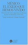 Mexico: El Exilio Que Hemos Vivido: Memoria del Exilio Argentino en Mexico Durante la Dictadura 1976-1983 (Politica, Economia y Sociedad) (Spanish Edition)