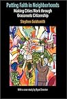 Putting Faith in Neighborhoods: Making Cities Work through Grassroots Citizenship Putting Faith in Neighborhoods: Making Cities Work through Grassroots Citizenship