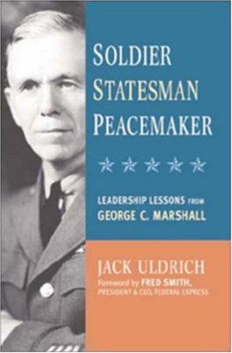 Soldier, Statesman, Peacemaker: Leadership Lessons From George C. Marshall (Hardcover)