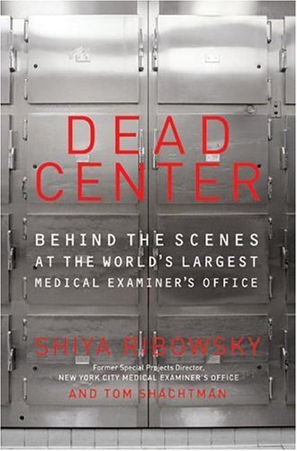 Dead Center: Behind the Scenes at the World's Largest Medical Examiner's Office (Hardcover)