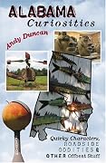 Alabama Curiosities: Quirky Characters, Roadside Oddities & Other Offbeat Stuff