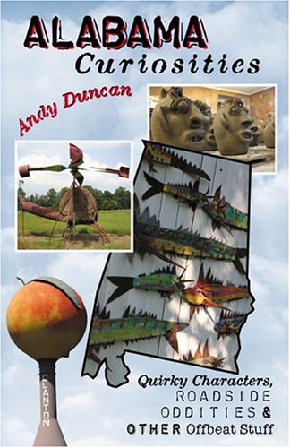 Alabama Curiosities: Quirky Characters, Roadside Oddities & Other Offbeat Stuff (Paperback)