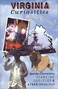 Virginia Curiosities: Quirky Characters, Roadside Oddities & Other Offbeat Stuff