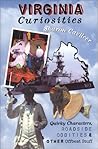 Virginia Curiosities: Quirky Characters, Roadside Oddities & Other Offbeat Stuff