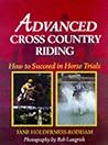 Advanced Cross Country Riding: How to Succeed in Horse Trials Advanced Cross Country Riding: How to Succeed in Horse Trials