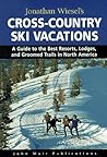 Jonathan Wiesel's Cross-Country Ski Vacations: A Guide to the Best Resorts, Lodges, and Groomed Trails in North America (1997)