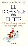 Le Dressage des élites : de la maternelle aux grandes écoles, un parcours pour initiés
