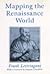 Mapping the Renaissance World: The Geographical Imagination in the Age of Discovery (The New Historicism: Studies in Cultural Poetics)