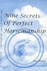 Nine Secrets of Perfect Horsemanship Nine Secrets of Perfect Horsemanship