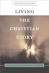 Living the Christian Story: The Good News in Worship and Daily Life