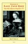 Documents Of Lady Jane Grey: Nine Days Queen Of England, 1553