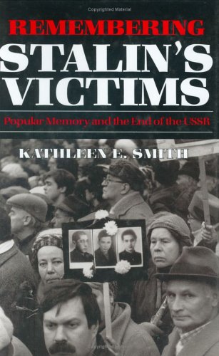 Remembering Stalin's Victims: Popular Memory and the End of the USSR (Hardcover)