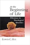 At the Beginning of Life: Dilemmas in Theological Bioethics (Christian Classics Bible Studies)
