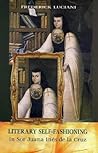 Literary Self-Fashioning in Sor Juana Ines De LA Cruz (Bucknell Studies in Latin American Literature and Theory)