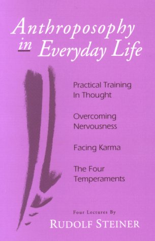 Anthroposophy in Everyday Life: Practical Training in Thought - Overcoming Nervousness - Facing Karma - The Four Temperaments