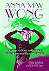 Anna May Wong: A Complete Guide to Her Film, Stage, Radio and Television Work Anna May Wong: A Complete Guide to Her Film, Stage, Radio and Television Work