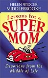 Lessons for a Supermom: Devotions from the Middle of Life (Inspirational Library) Lessons for a Supermom: Devotions from the Middle of Life (Inspirational Library)