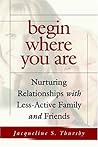 Begin Where You Are: Nurturing Relationships With Less-Active Family and Friends