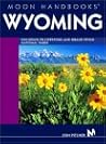 Moon Handbooks Wyoming: Including Yellowstone and Grand Teton National Parks