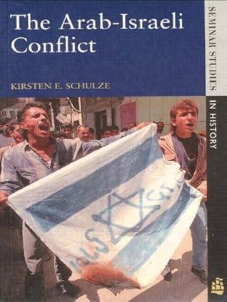 The Arab-Israeli Conflict by Kirsten E. Schulze