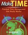Make Time: Practical Time Management that Really Works