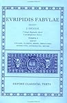Euripidis Fabulae: Volume I: Cyclops, Alcestis, Medea, Heraclidae, Hippolytus, Andromacha, Hecuba