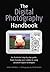The Digital Photography Handbook