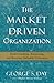 The Market Driven Organization by George S. Day