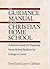 The Guidance Manual for the Christian Home School: A Parent's Guide for Preparing Home School Students for College or Career