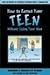 How to Parent Your Teen Without Losing Your Mind: Questions & Answers for Parents from Today's Experts