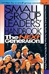 Small Group Leaders' Handbook: The Next Generation Small Group Leaders' Handbook: The Next Generation