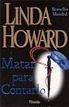 Matar para contarlo by Linda Howard