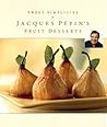 Sweet Simplicity: Jacques Pépin's Fruit Desserts