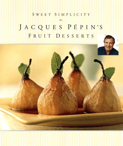 Sweet Simplicity: Jacques Pépin's Fruit Desserts (Hardcover)