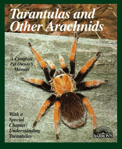 Tarantulas and Other Arachnids: Everything About Selection, Care, Nutrition, Health, Breeding, Behavior (Complete Pet Owner's Manual)