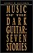 Music of the Dark Guitar: Seven Stories