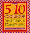 The 5 in 10 Cookbook 5 Ingredients in 10 Minutes or Less Paula Hamilton