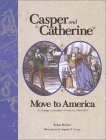 Casper and Catherine Move to America: An Immigrant Family's Adventures, 1849-1850 (Hardcover)