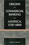 The Origins of Commercial Banking in America, 1750-1800