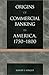 The Origins of Commercial Banking in America, 1750-1800