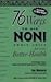 76 Ways to Use NONI Fruit Juice for Your Better Health: A Handbook of Oral, Topical and International Applications and Procedures