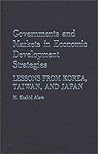 Governments and Markets in Economic Development Strategies: Lessons From Korea, Taiwan, and Japan