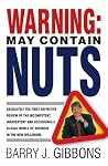 Warning!: May Contain Nuts! absolutely the first definitive review of the incompetent, inadvertent and occasionally illegal world of business in the new Millenium.
